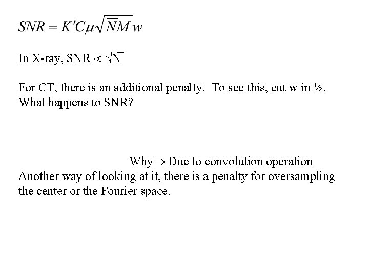 In X-ray, SNR √N For CT, there is an additional penalty. To see this,
