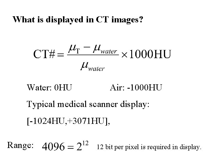 What is displayed in CT images? Water: 0 HU Air: -1000 HU Typical medical
