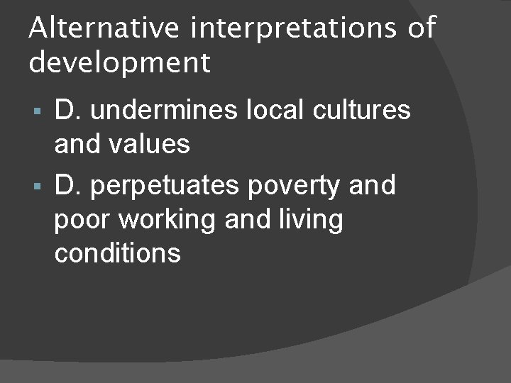 Alternative interpretations of development D. undermines local cultures and values D. perpetuates poverty and
