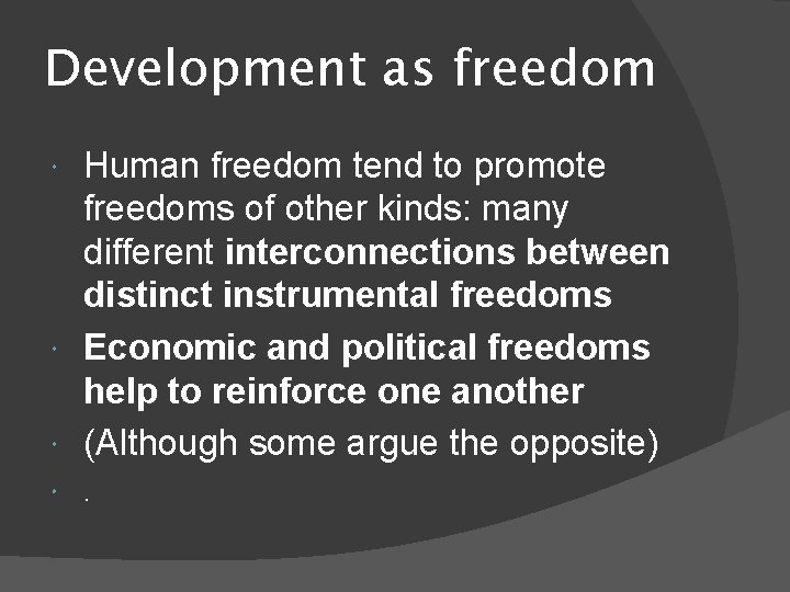 Development as freedom Human freedom tend to promote freedoms of other kinds: many different
