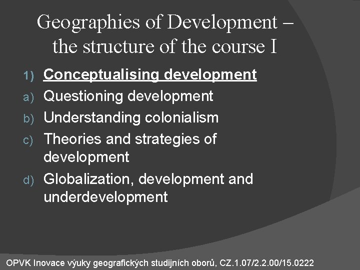Geographies of Development – the structure of the course I 1) a) b) c)