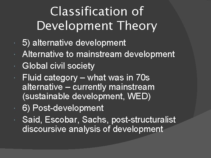 Classification of Development Theory 5) alternative development Alternative to mainstream development Global civil society