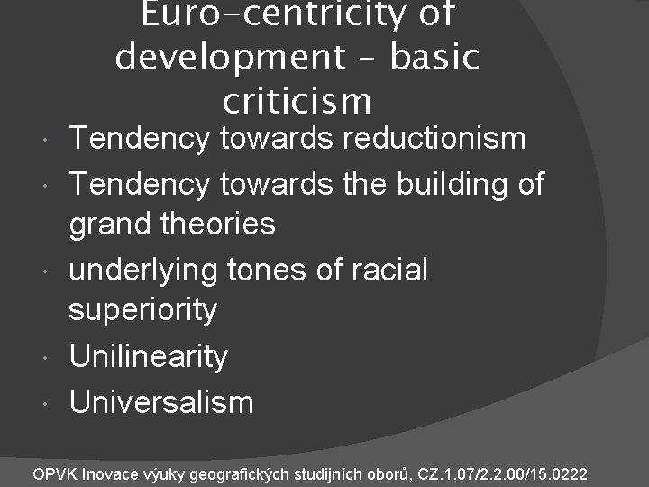  Euro-centricity of development – basic criticism Tendency towards reductionism Tendency towards the building