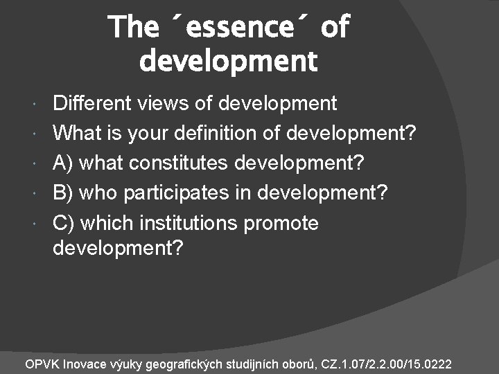 The ´essence´ of development Different views of development What is your definition of development?
