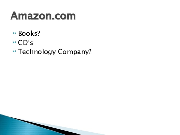 Amazon. com Books? CD’s Technology Company? 