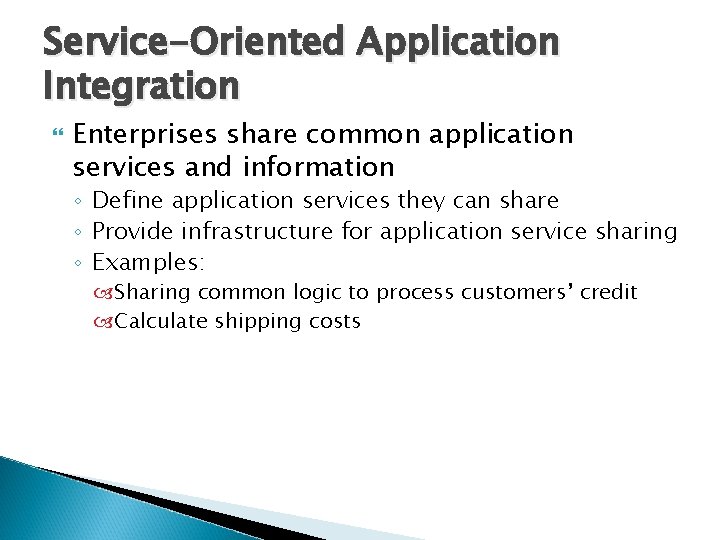 Service-Oriented Application Integration Enterprises share common application services and information ◦ Define application services