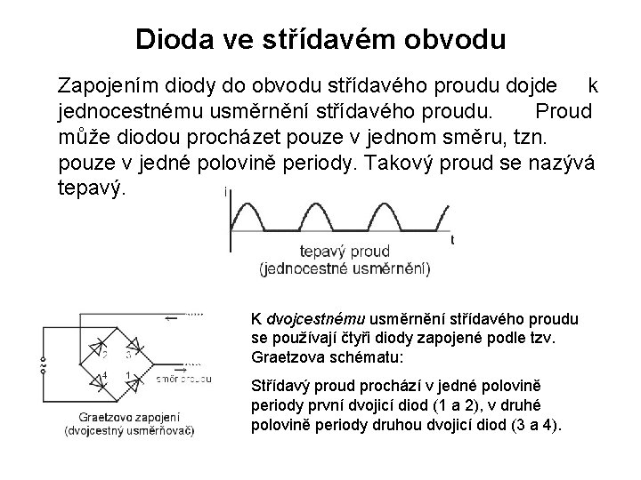 Dioda ve střídavém obvodu Zapojením diody do obvodu střídavého proudu dojde k jednocestnému usměrnění