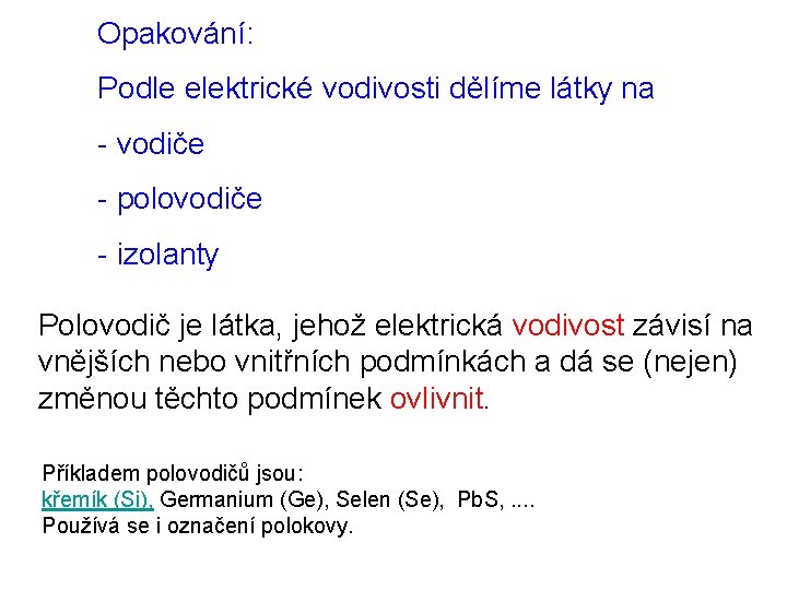 Opakování: Podle elektrické vodivosti dělíme látky na - vodiče - polovodiče - izolanty Polovodič