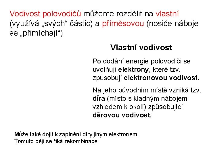 Vodivost polovodičů můžeme rozdělit na vlastní (využívá „svých“ částic) a příměsovou (nosiče náboje se