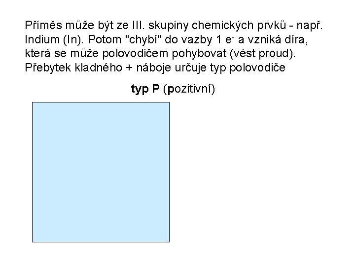 Příměs může být ze III. skupiny chemických prvků - např. Indium (In). Potom "chybí"