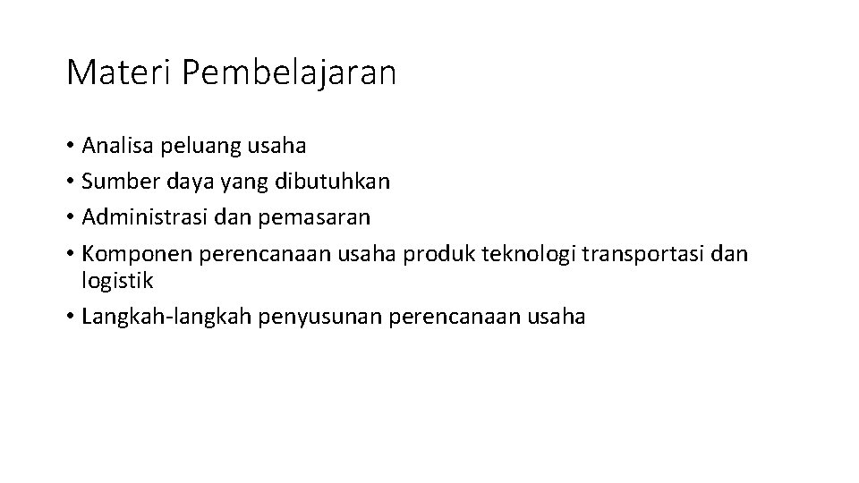 Materi Pembelajaran • Analisa peluang usaha • Sumber daya yang dibutuhkan • Administrasi dan