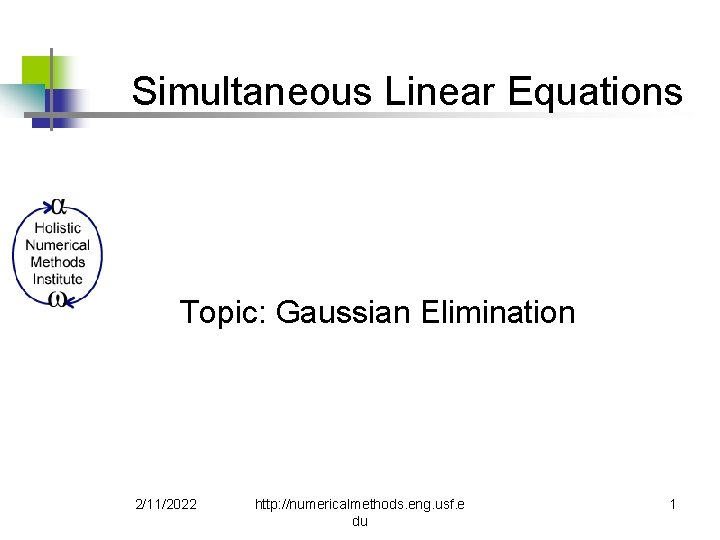 Simultaneous Linear Equations Topic: Gaussian Elimination 2/11/2022 http: //numericalmethods. eng. usf. e du 1