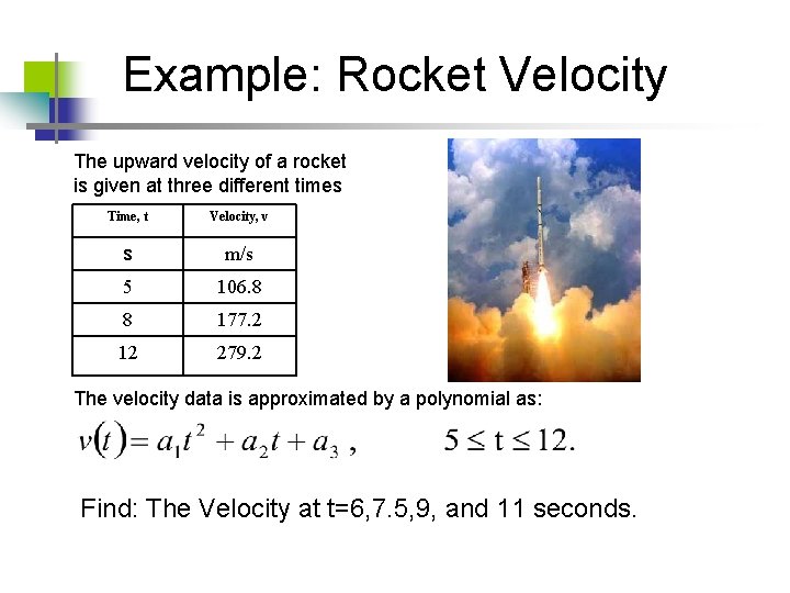 Example: Rocket Velocity The upward velocity of a rocket is given at three different