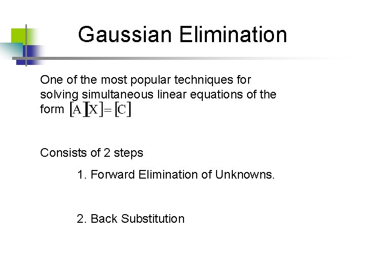 Gaussian Elimination One of the most popular techniques for solving simultaneous linear equations of