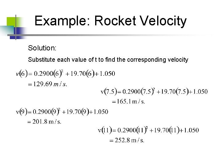 Example: Rocket Velocity Solution: Substitute each value of t to find the corresponding velocity
