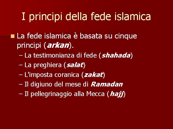 I principi della fede islamica n La fede islamica è basata su cinque principi