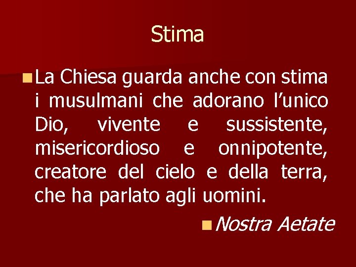 Stima n La Chiesa guarda anche con stima i musulmani che adorano l’unico Dio,