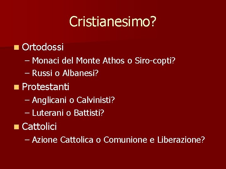 Cristianesimo? n Ortodossi – Monaci del Monte Athos o Siro-copti? – Russi o Albanesi?