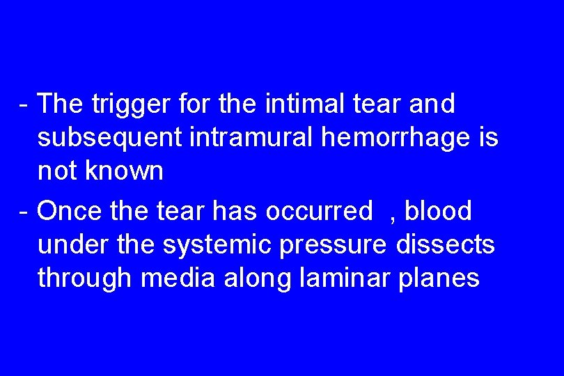 - The trigger for the intimal tear and subsequent intramural hemorrhage is not known