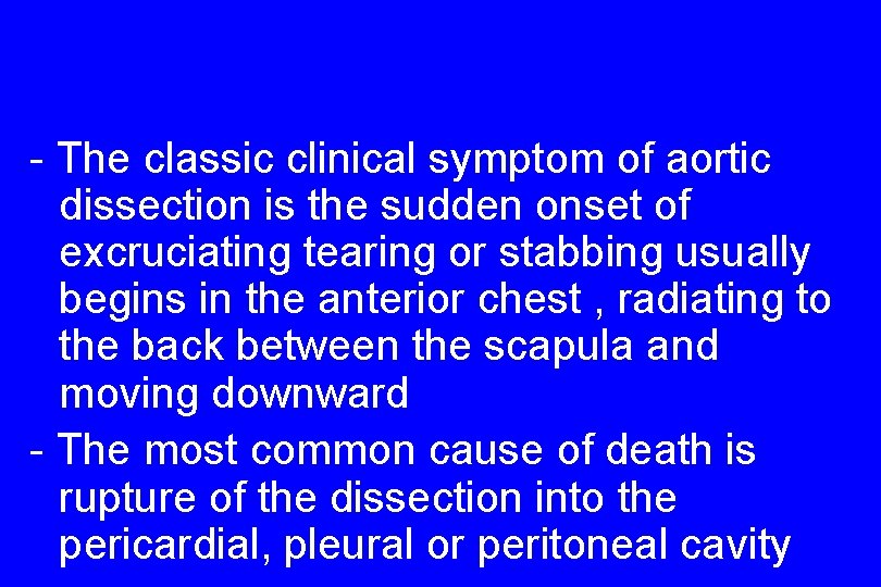 - The classic clinical symptom of aortic dissection is the sudden onset of excruciating