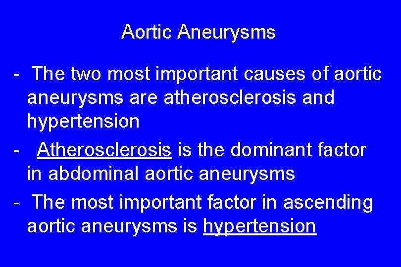 Aortic Aneurysms - The two most important causes of aortic aneurysms are atherosclerosis and