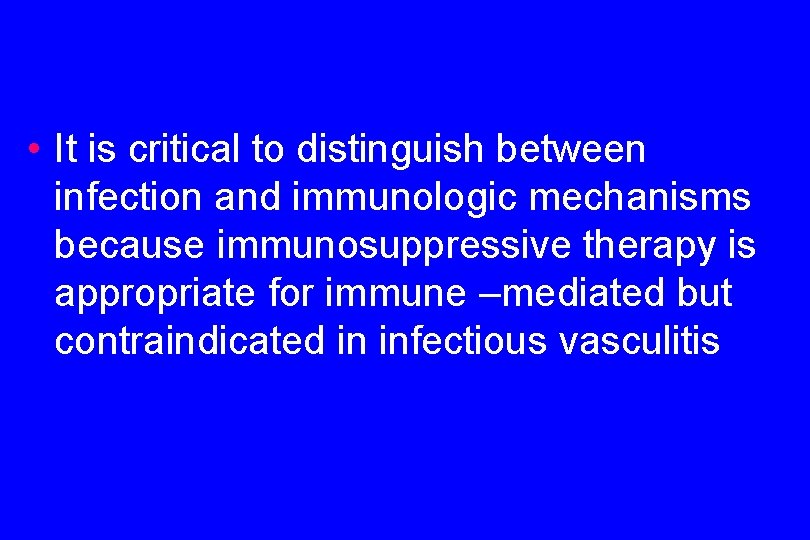  • It is critical to distinguish between infection and immunologic mechanisms because immunosuppressive
