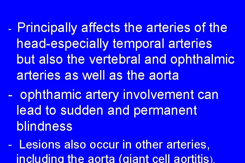 Principally affects the arteries of the head-especially temporal arteries but also the vertebral and