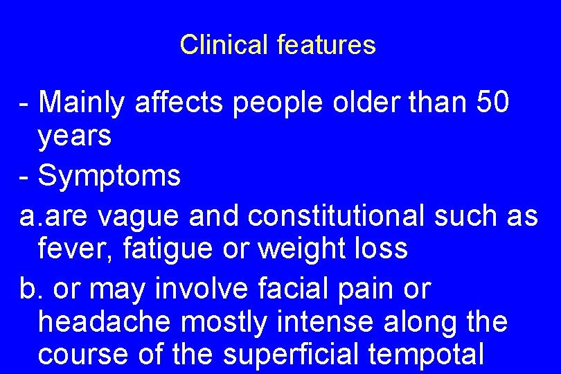 Clinical features - Mainly affects people older than 50 years - Symptoms a. are