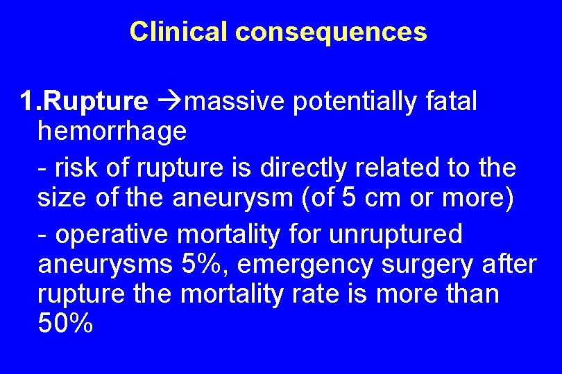Clinical consequences 1. Rupture massive potentially fatal hemorrhage - risk of rupture is directly