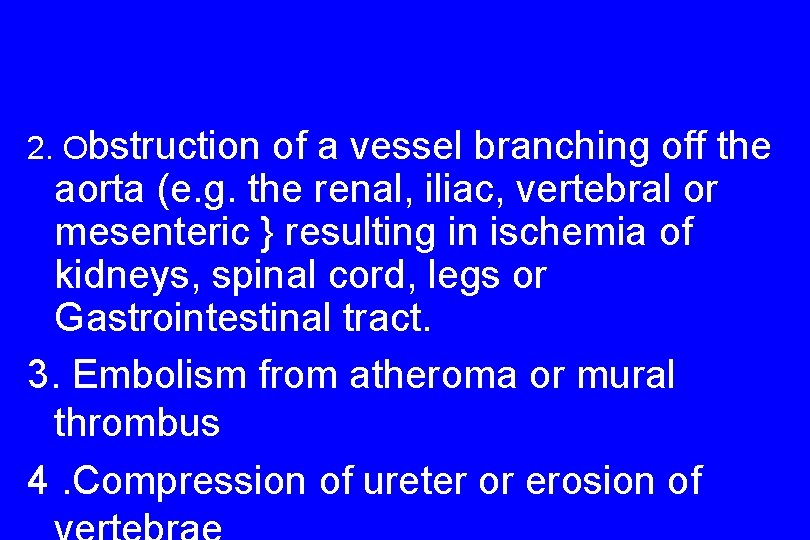 2. Obstruction of a vessel branching off the aorta (e. g. the renal, iliac,