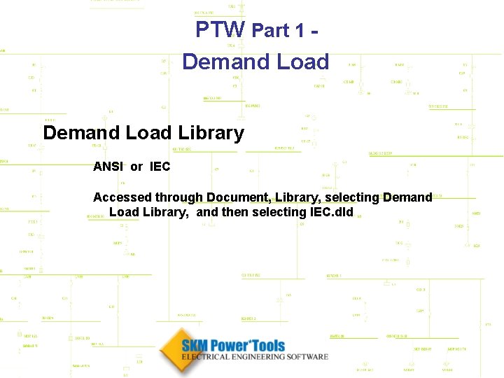 PTW Part 1 Demand Load Library ANSI or IEC Accessed through Document, Library, selecting