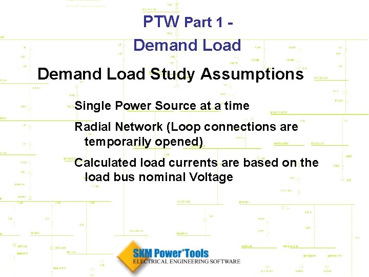 PTW Part 1 Demand Load Study Assumptions Single Power Source at a time Radial