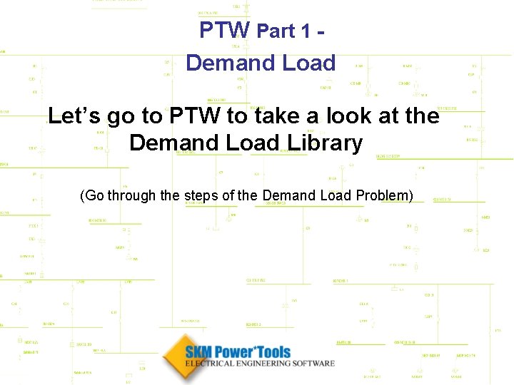 PTW Part 1 Demand Load Let’s go to PTW to take a look at