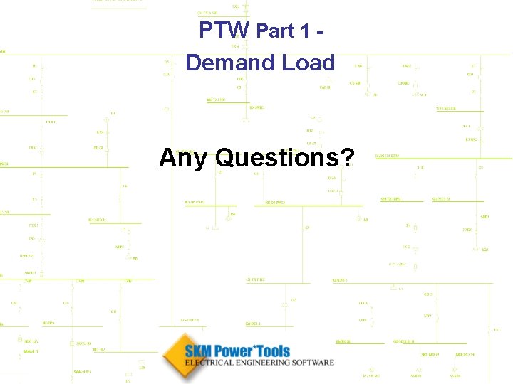 PTW Part 1 Demand Load Any Questions? 