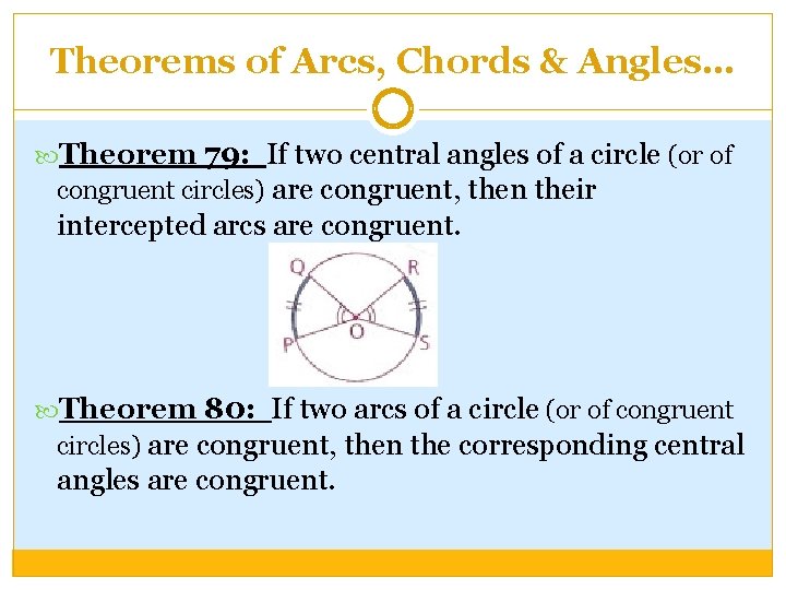 Theorems of Arcs, Chords & Angles… Theorem 79: If two central angles of a