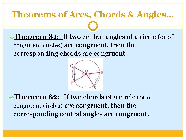 Theorems of Arcs, Chords & Angles… Theorem 81: If two central angles of a