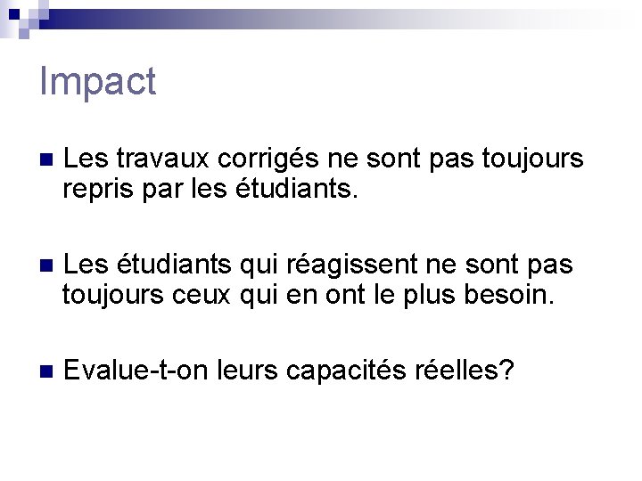 Impact n Les travaux corrigés ne sont pas toujours repris par les étudiants. n