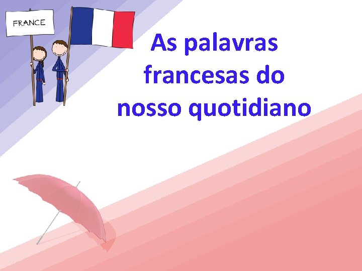 As palavras francesas do nosso quotidiano 