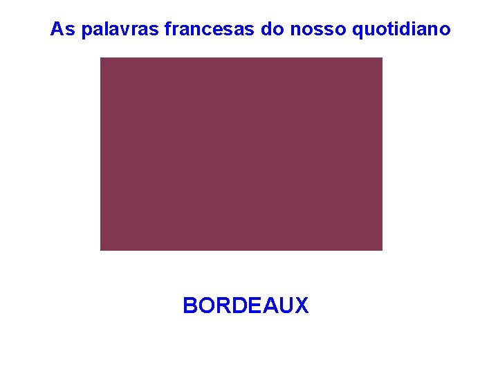 As palavras francesas do nosso quotidiano BORDEAUX 