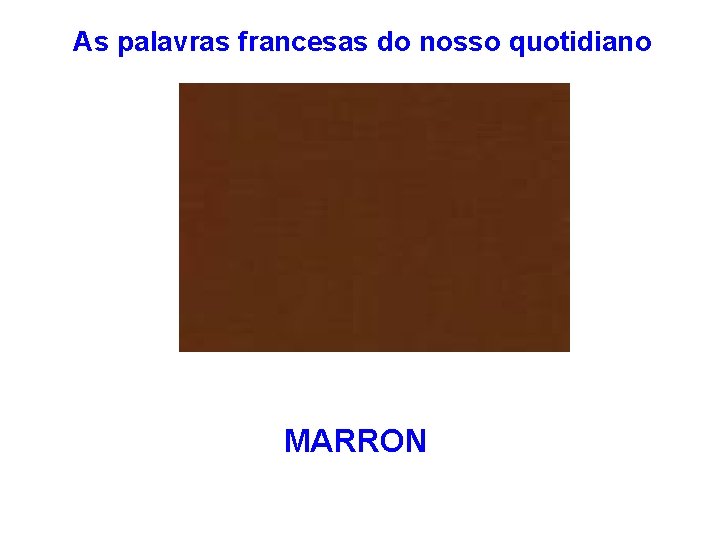 As palavras francesas do nosso quotidiano MARRON 