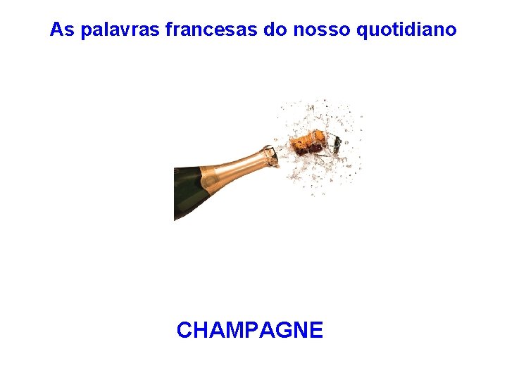 As palavras francesas do nosso quotidiano CHAMPAGNE 