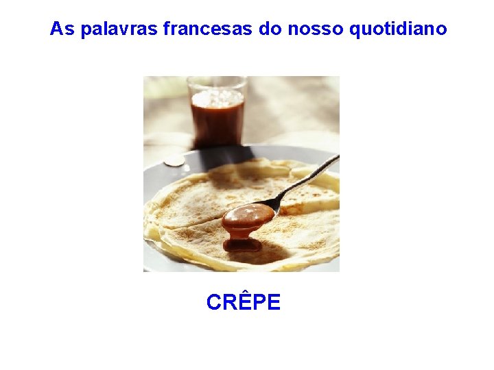 As palavras francesas do nosso quotidiano CRÊPE 