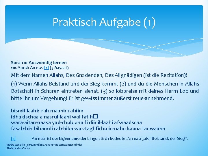 Praktisch Aufgabe (1) Sura 110 Auswendig lernen 110. Surah An-nasr[1] (3 Aayaat) Mit dem