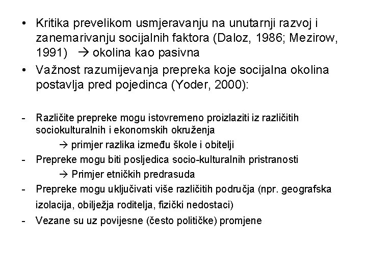  • Kritika prevelikom usmjeravanju na unutarnji razvoj i zanemarivanju socijalnih faktora (Daloz, 1986;