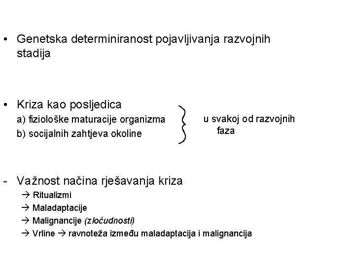  • Genetska determiniranost pojavljivanja razvojnih stadija • Kriza kao posljedica a) fiziološke maturacije