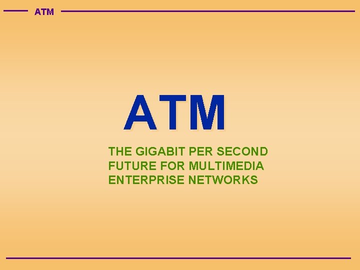 ATM THE GIGABIT PER SECOND FUTURE FOR MULTIMEDIA ENTERPRISE NETWORKS 
