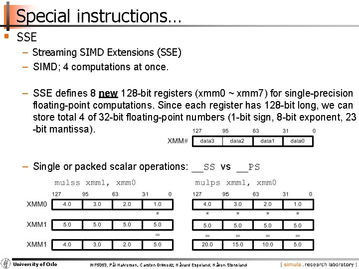 Special instructions… § SSE − Streaming SIMD Extensions (SSE) − SIMD; 4 computations at