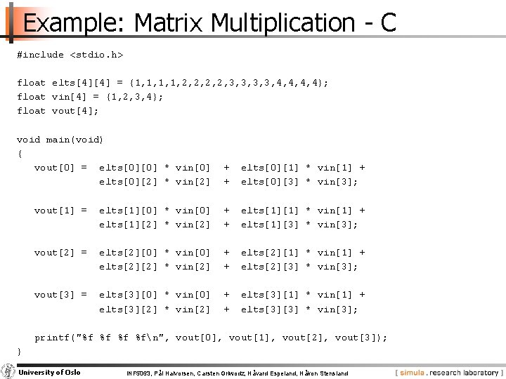 Example: Matrix Multiplication - C #include <stdio. h> float elts[4][4] = {1, 1, 2,