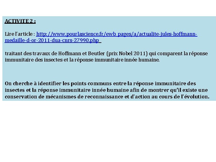 ACTIVITE 2 : Lire l’article : http: //www. pourlascience. fr/ewb_pages/a/actualite-jules-hoffmannmedaille-d-or-2011 -dua-cnrs-27990. php traitant des
