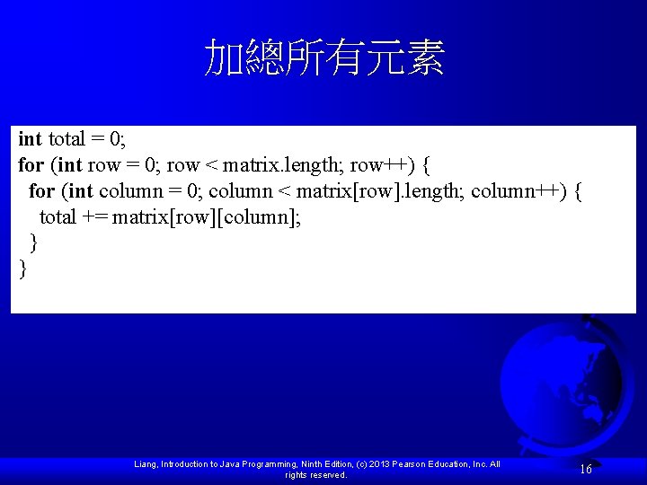 加總所有元素 int total = 0; for (int row = 0; row < matrix. length; 加總所有元素 int total = 0; for (int row = 0; row < matrix. length;